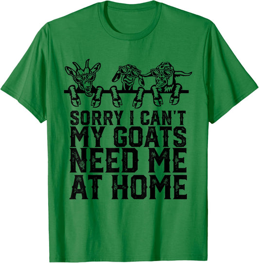 Sorry I Can't My Goats Need Me At Home Funny Goat Lovers T-Shirt - T-Shirt | Irish Green