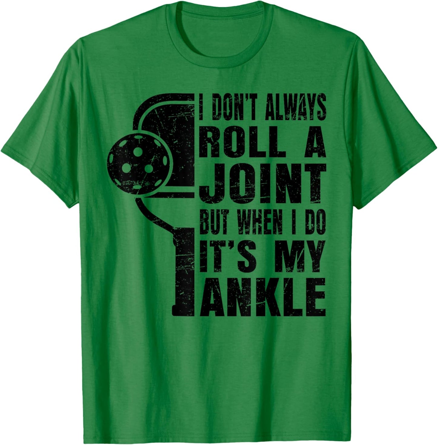 Funny Pickleball I Don't Always Roll A Joint It's My Ankle T-Shirt - T-Shirt | Irish Green