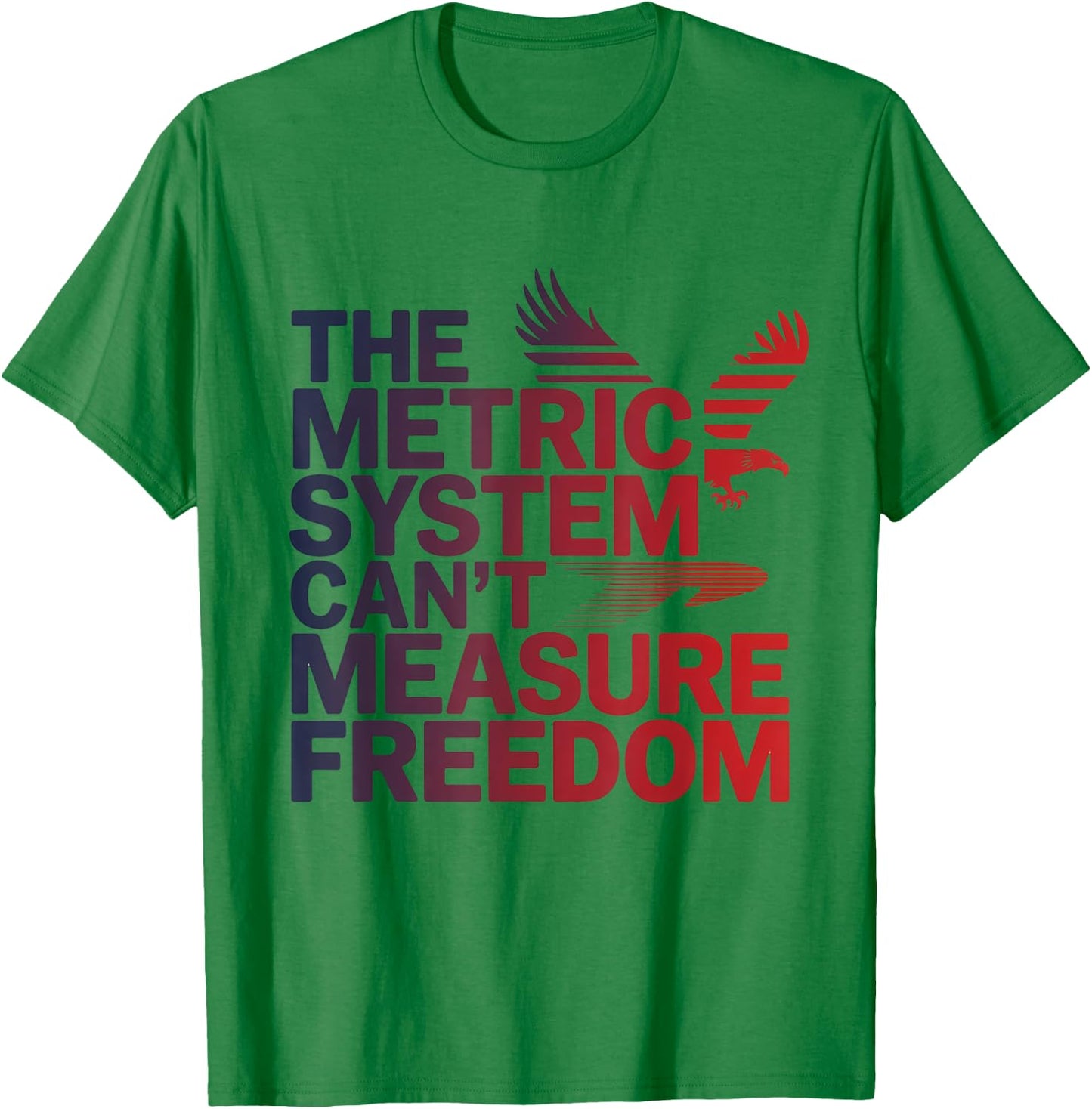 The Metric System Can't Measure Freedom Eagle USA Flag T-Shirt - T-Shirt | Irish Green