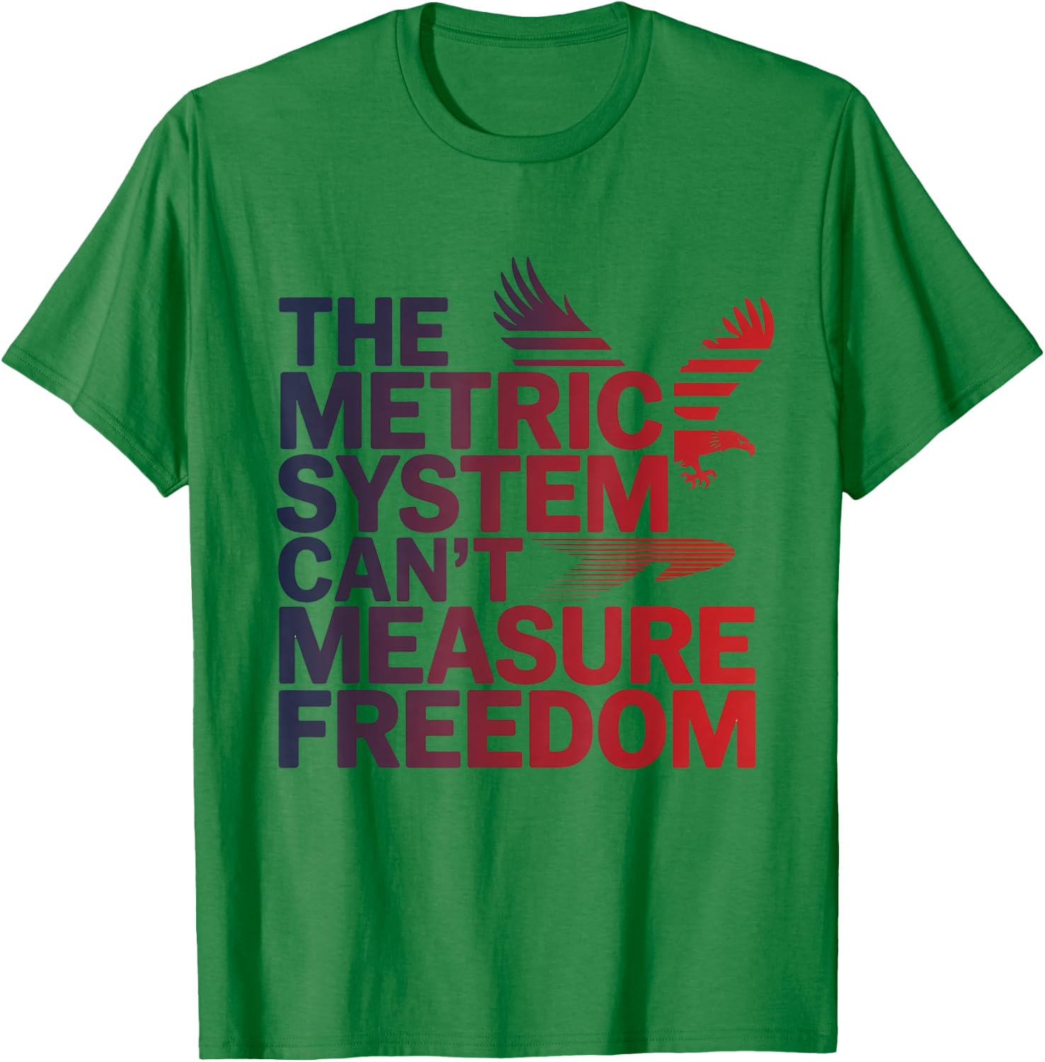 The Metric System Can't Measure Freedom Eagle USA Flag T-Shirt - T-Shirt | Irish Green
