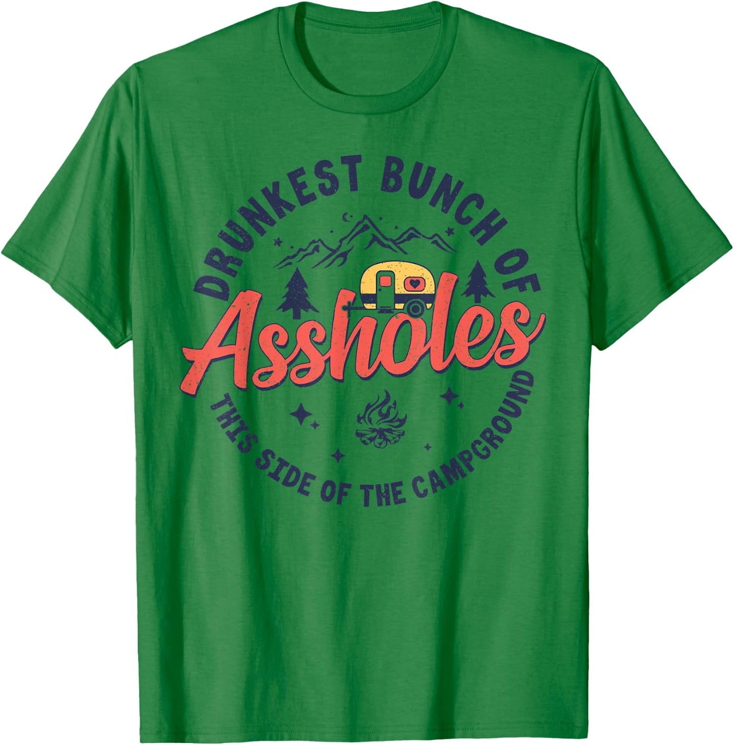 Drunkest Bunch Of Assholes This Side Of The Campground T-Shirt - T-Shirt | Irish Green