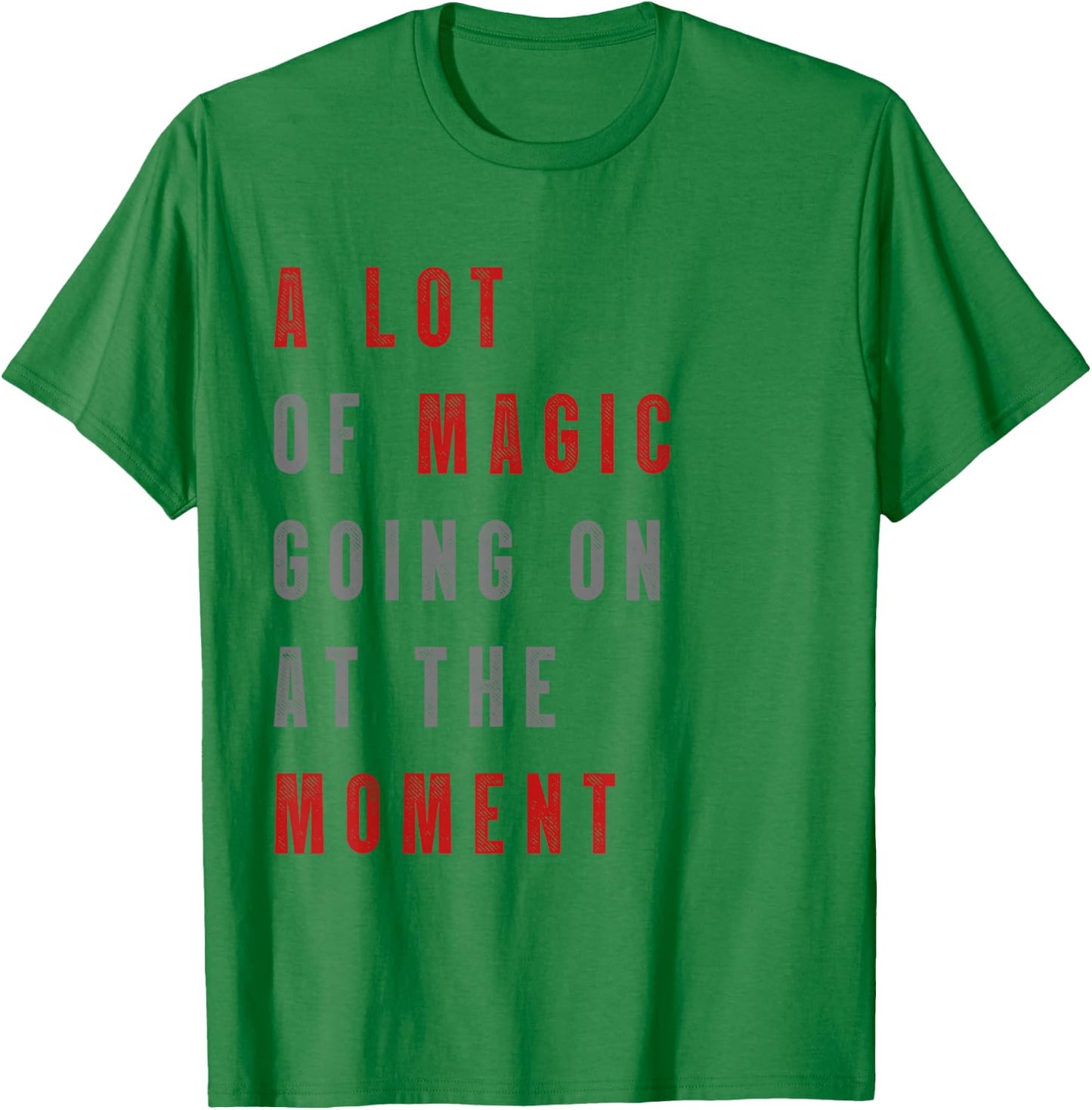 Funny saying a lot of magic Going On At The Moment T-Shirt - T-Shirt | Irish Green