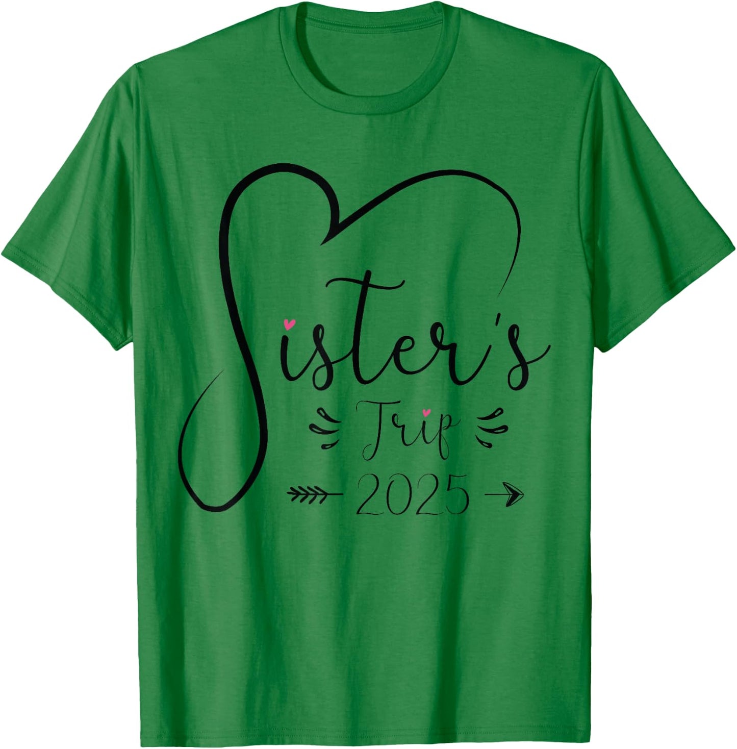 Sisters Trip 2025 Shirt Girls Road Trip 2025 Vacation Lovers T-Shirt - T-Shirt | Irish Green