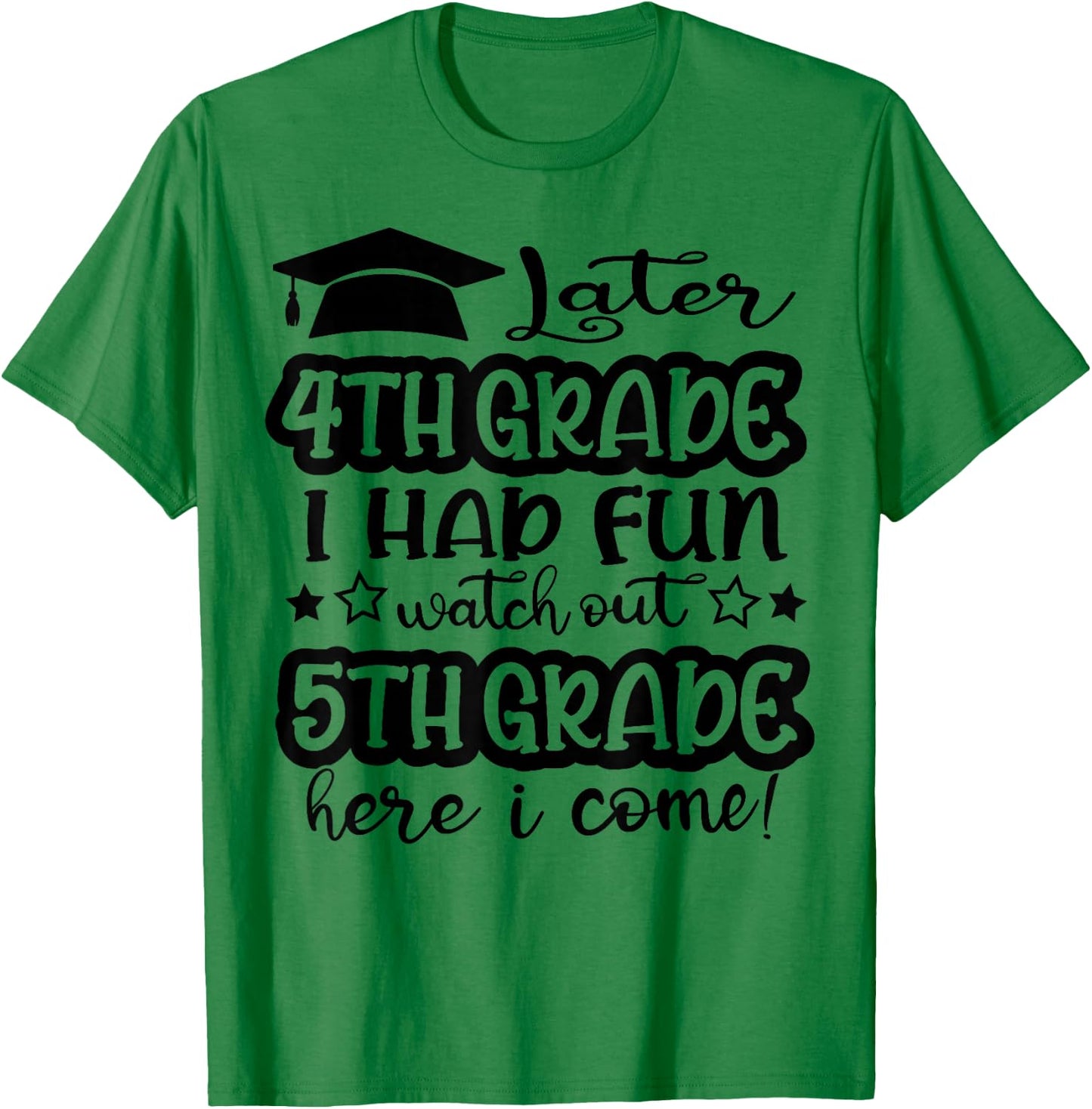 Later 4th Grade I Had Fun Watch Out 5th Grade Here I Come T-Shirt - T-Shirt | Irish Green