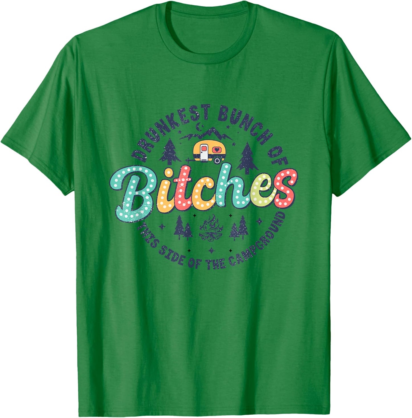 Retro Drunkest Bunch Of Bitches This Side Of The Campground T-Shirt - T-Shirt | Irish Green