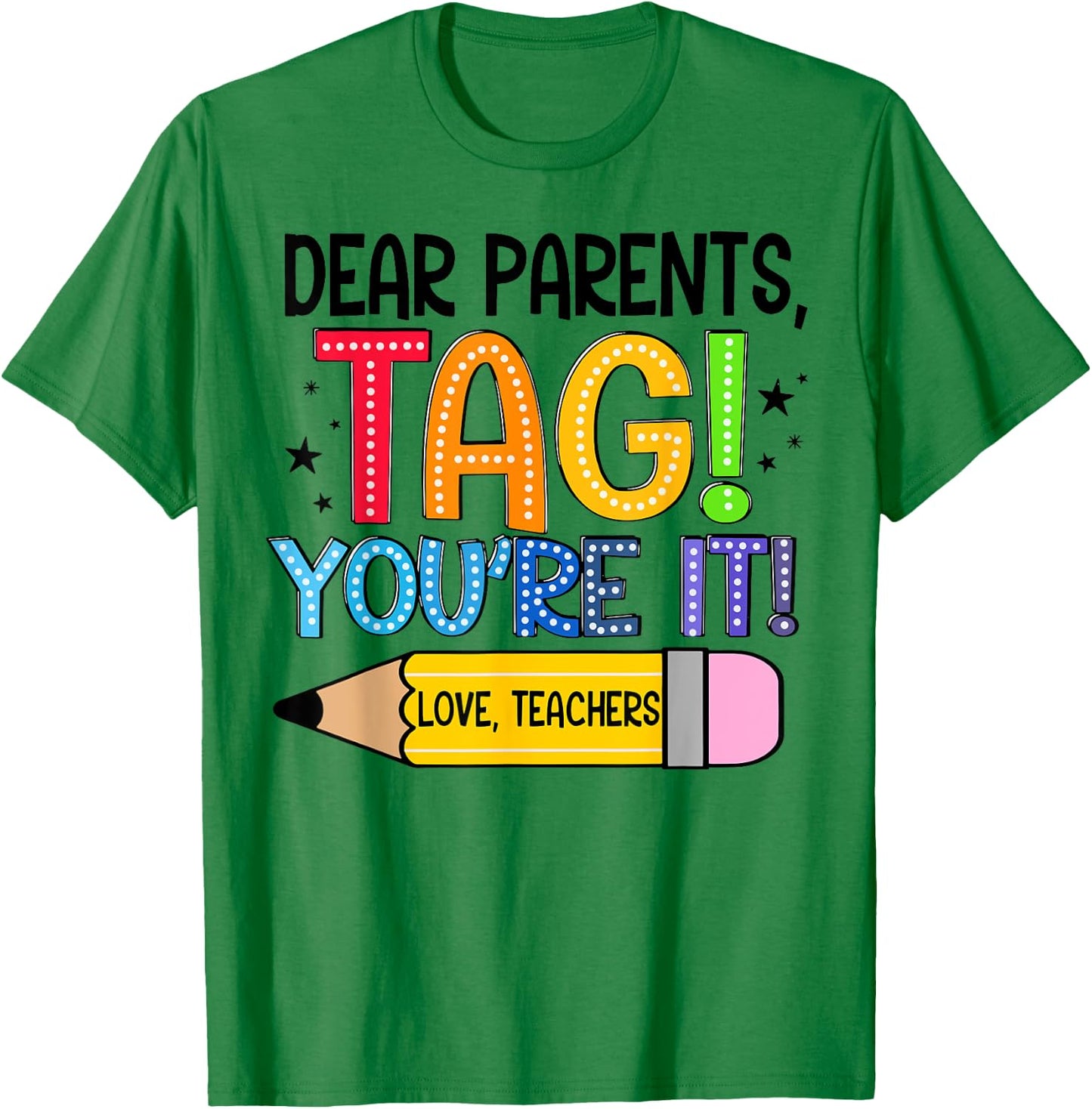 Dear Parents Tag You're It Love Teachers Out Of School T-Shirt - T-Shirt | Irish Green