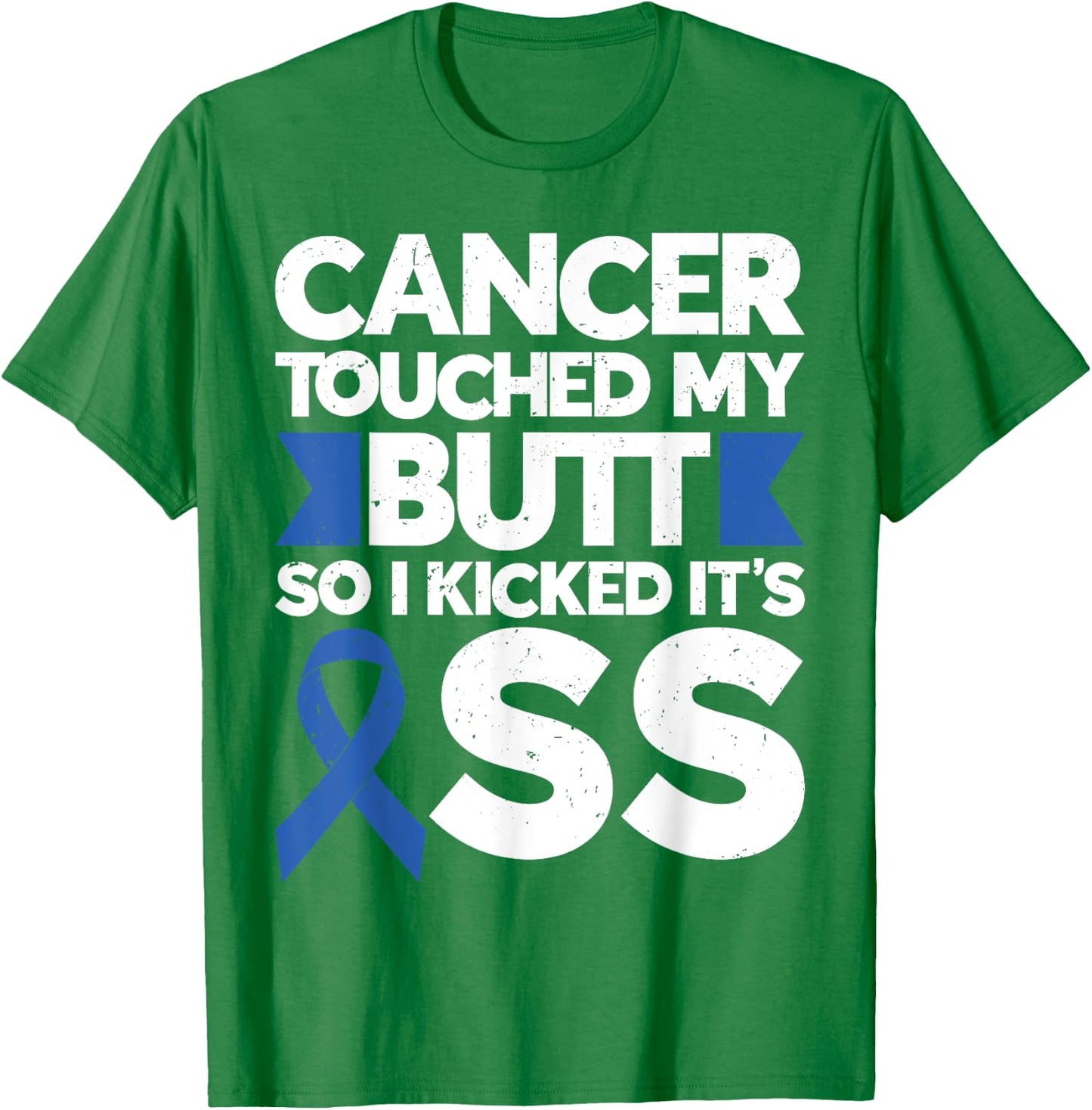 Colon Cancer Cancer Touched My Butt So I Kicked It's Ass T-Shirt - T-Shirt | Irish Green