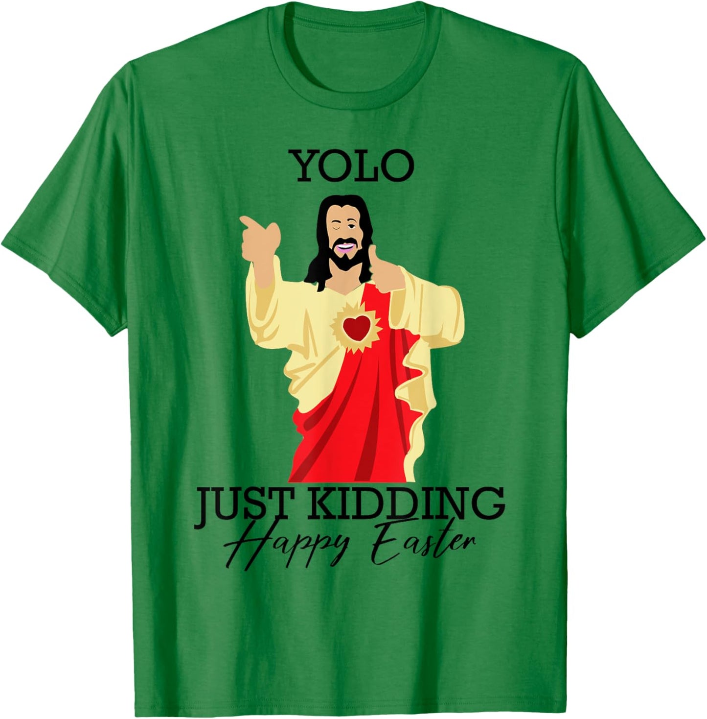 Yolo Just Kidding Happy Easter Funny Jesus Shirt T-Shirt - T-Shirt | Irish Green