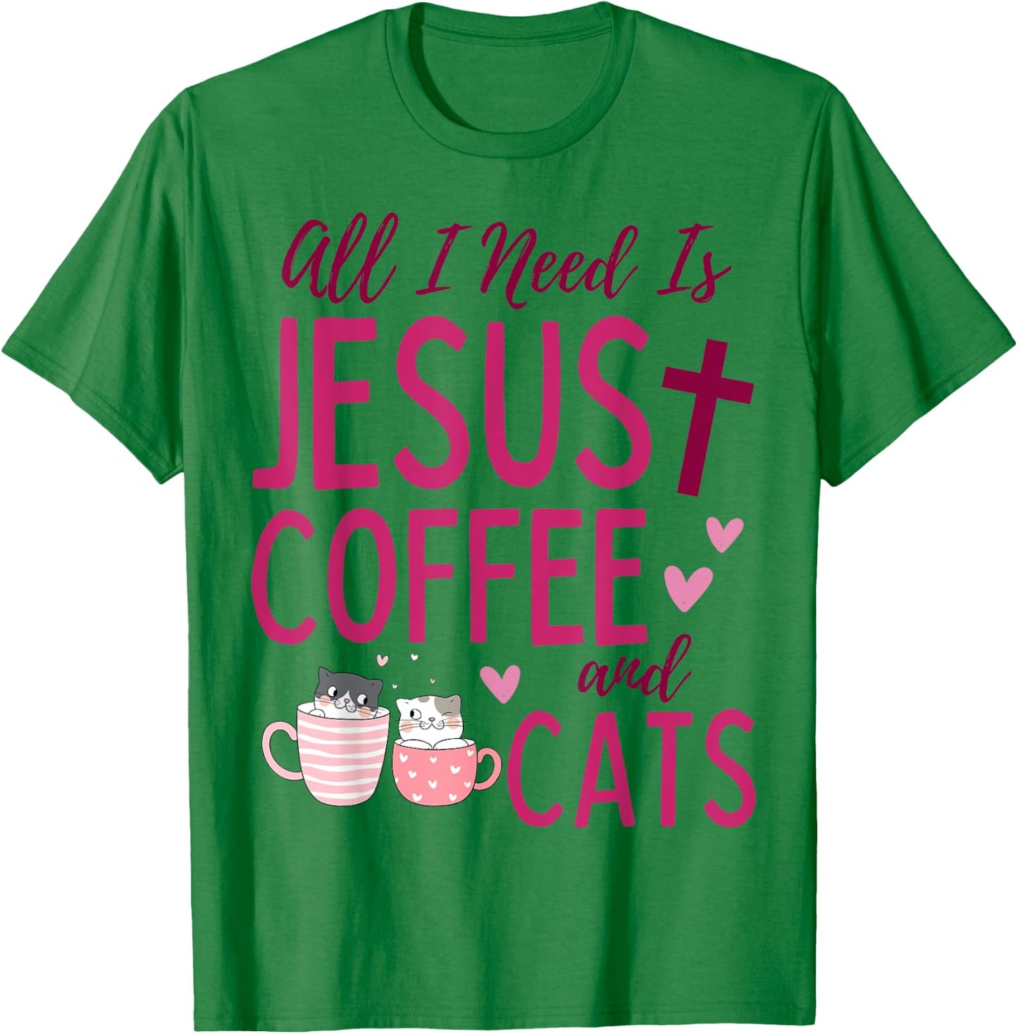 All I Need Is Jesus, Coffee, and Cats Christian Funny Cute T-Shirt - T-Shirt | Irish Green