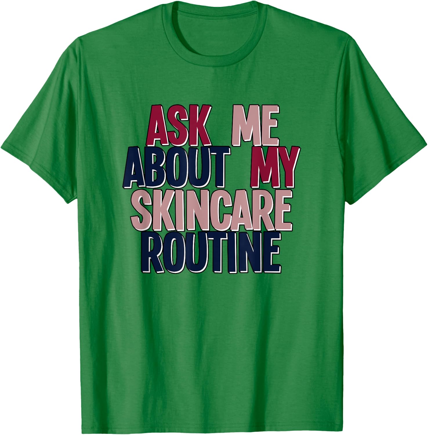 Ask Me About My Skincare Routine Skin Care Esthetician T-Shirt - T-Shirt | Irish Green