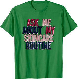 Ask Me About My Skincare Routine Skin Care Esthetician T-Shirt - T-Shirt | Irish Green
