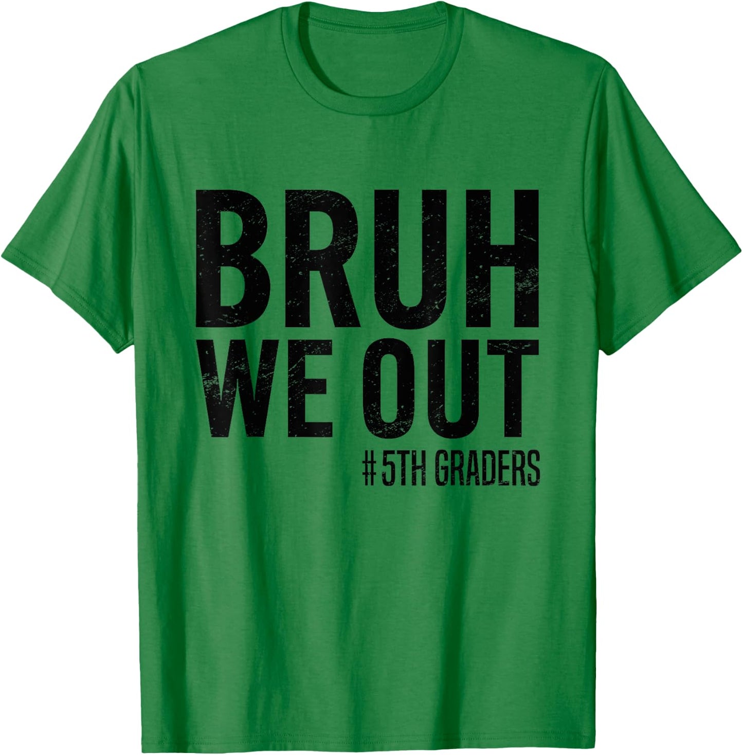 Bruh We Out 5th Graders Fifth Grade Graduation Class 2025 T-Shirt - T-Shirt | Irish Green