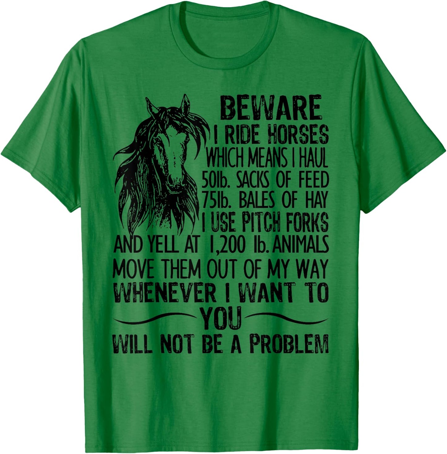 Beware I Ride Horses Which Means I Haul 50lb Sacks Of Feed T-Shirt - T-Shirt | Irish Green