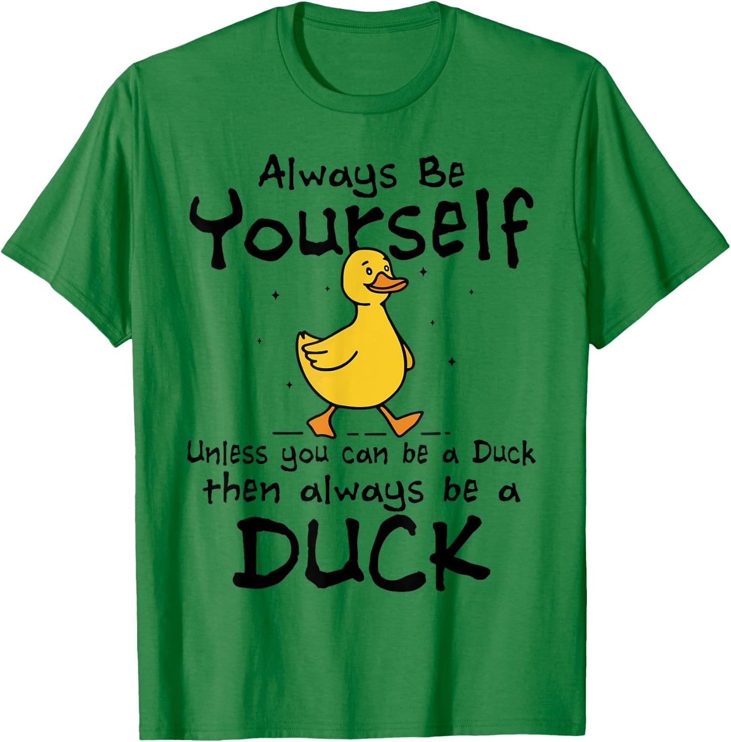 Always Be Yourself Unless You Can Be A Duck for Duck Lover T-Shirt - T-Shirt | Irish Green