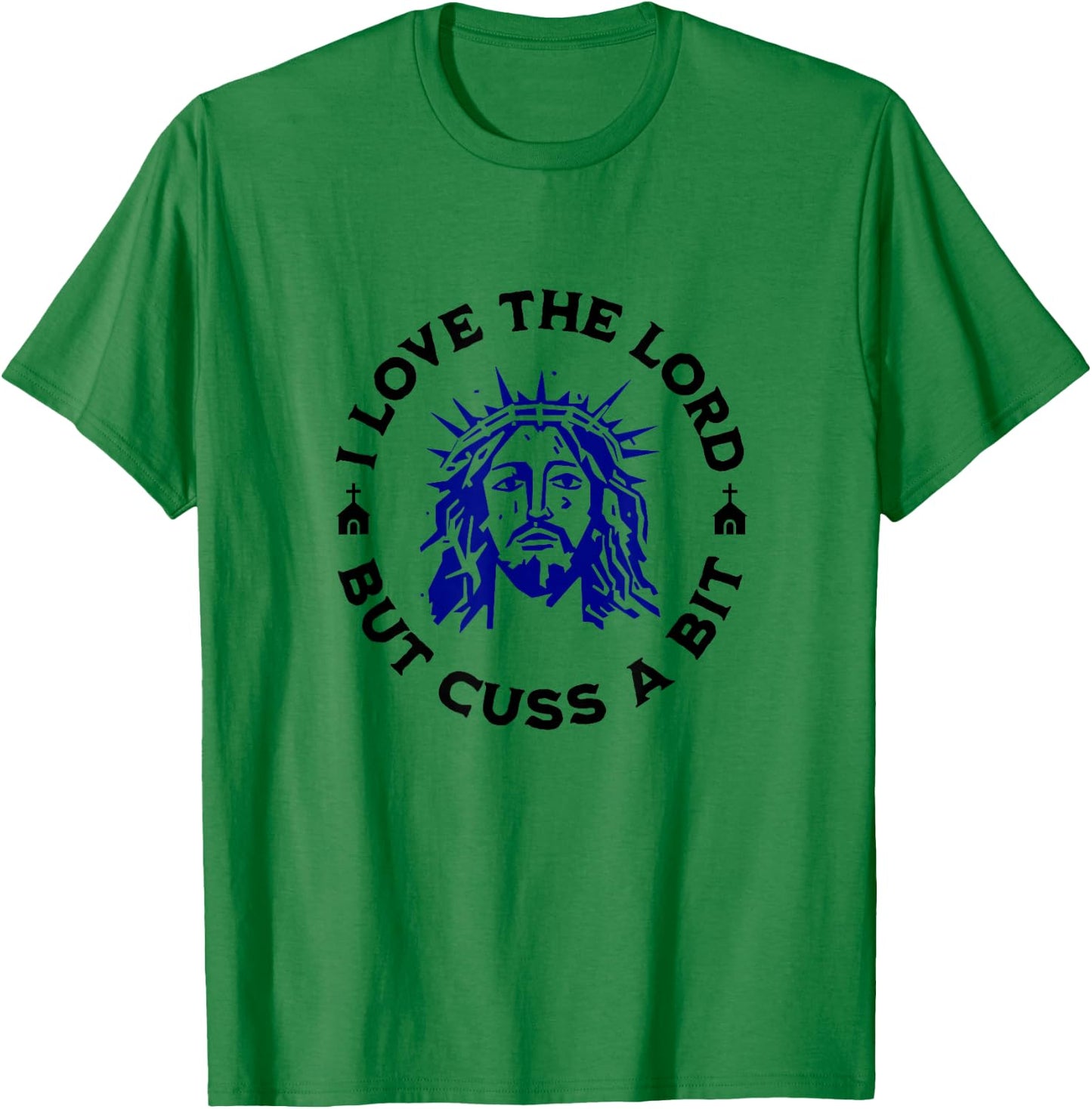I Love the Lord but Cuss, Curse Swear Funny Jesus Graphic T-Shirt - T-Shirt | Irish Green