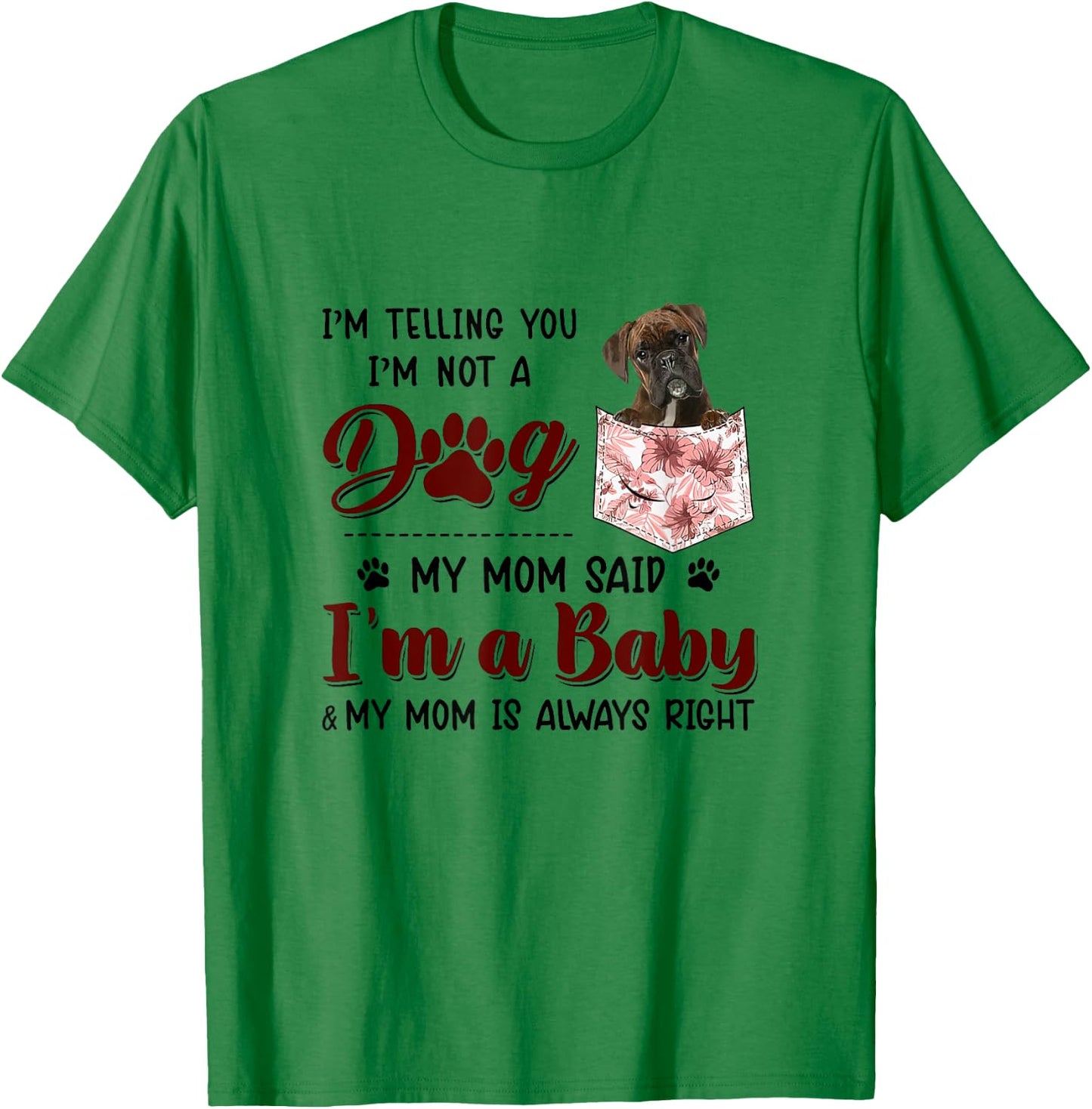 I'm Telling You I'm Not A Dog My Mom Said Boxer Women T-Shirt - T-Shirt | Irish Green