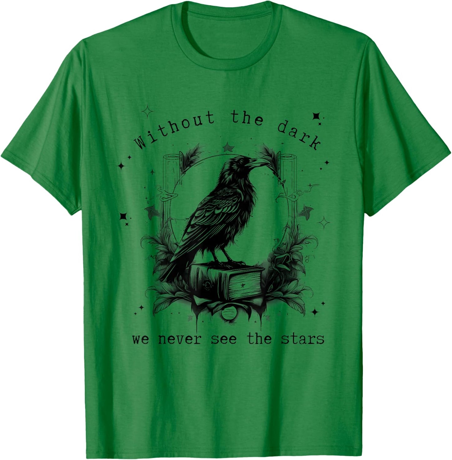 Without the dark we never see the stars funny design T-Shirt - T-Shirt | Irish Green
