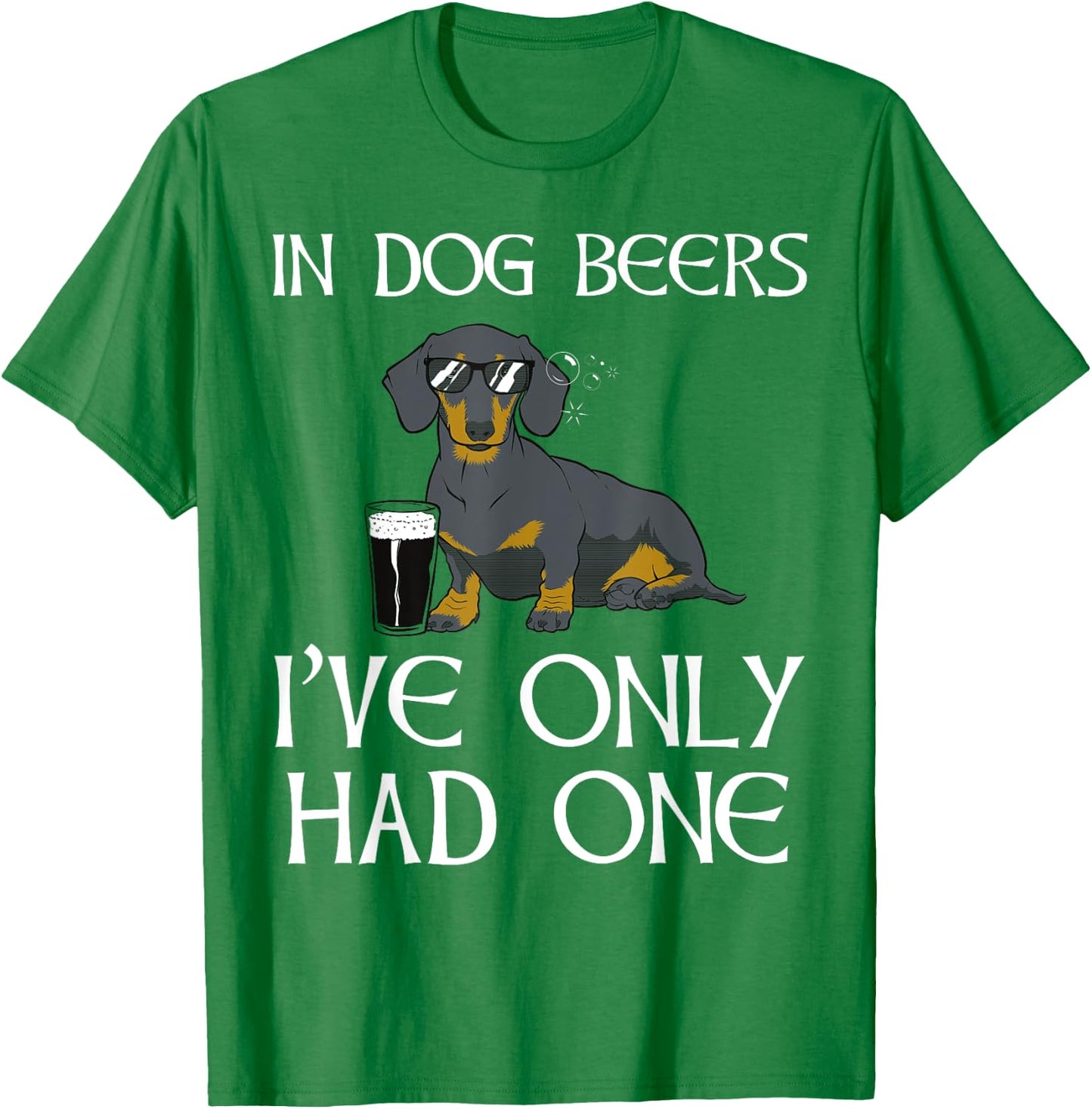 Dachshund Funny Irish - Dog Beers Only Had One T-Shirt - T-Shirt | Irish Green