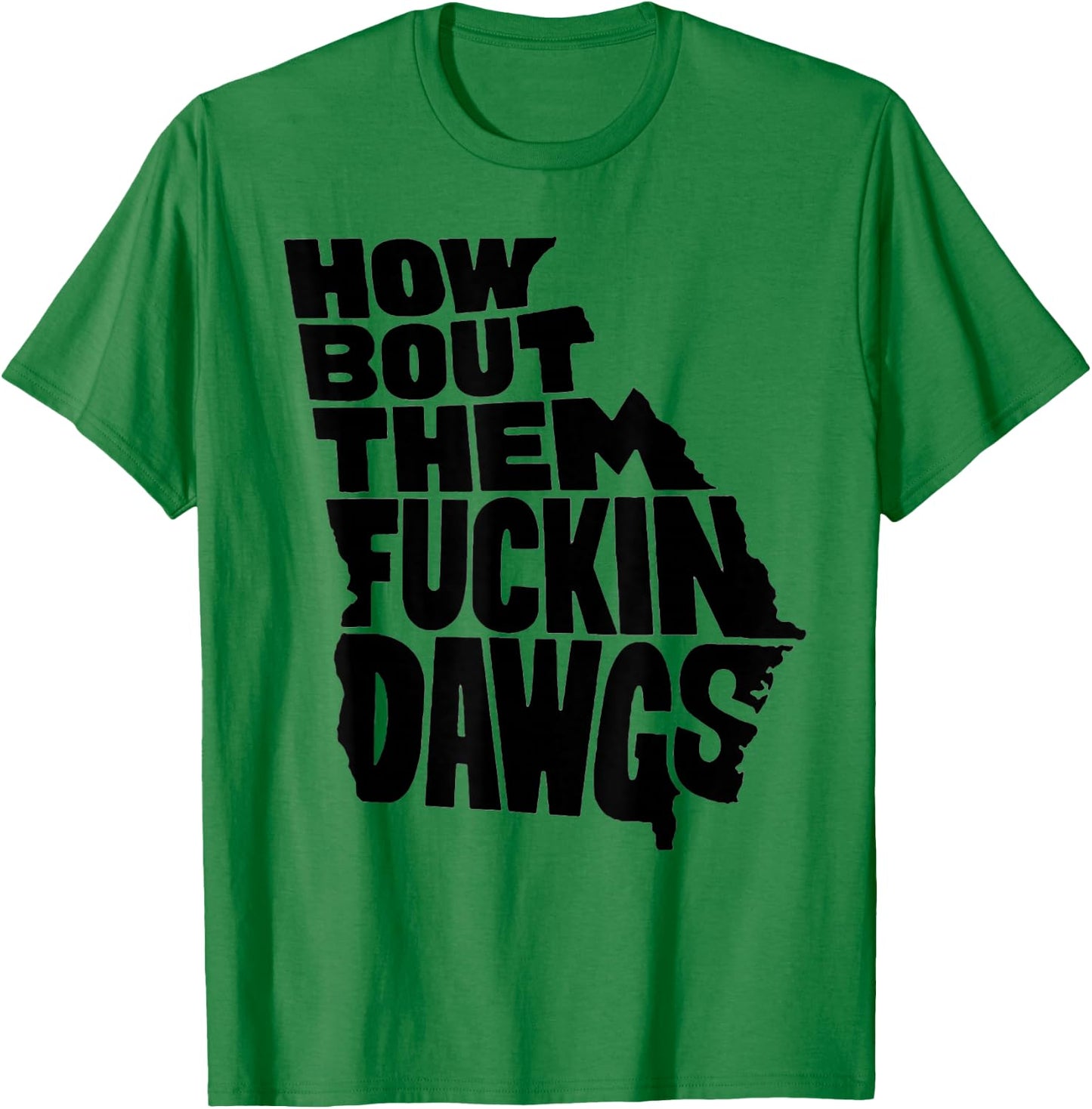 How Bout Them Fuckin Dawgs Georgia Map T-Shirt - T-Shirt | Irish Green