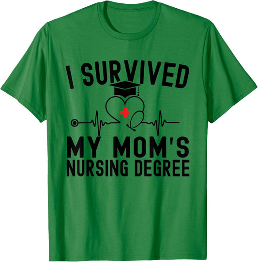 I Survived My Mom's Nursing Degree Nursing School Graduation T-Shirt - T-Shirt | Irish Green