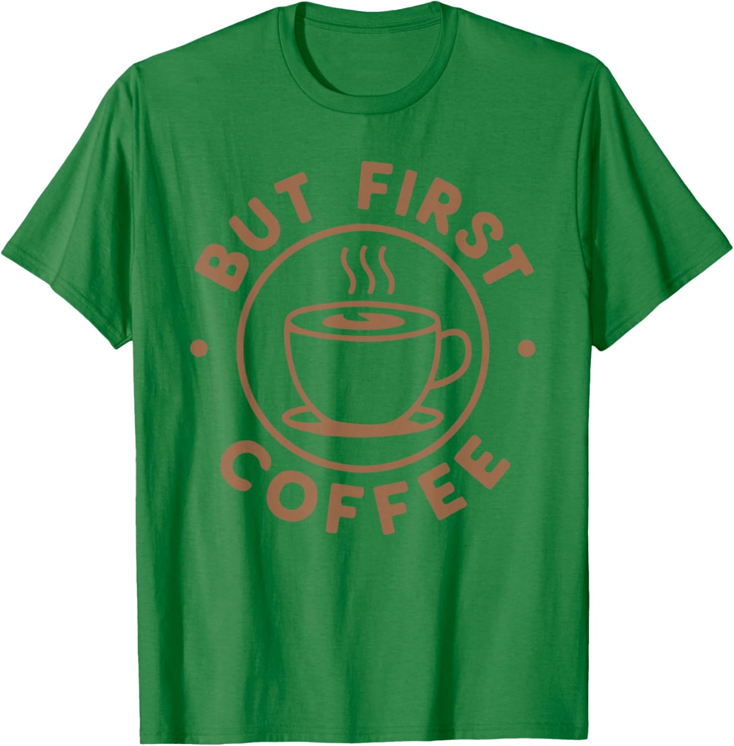 But First Coffee Funny Coffee Lover T-Shirt - T-Shirt | Irish Green