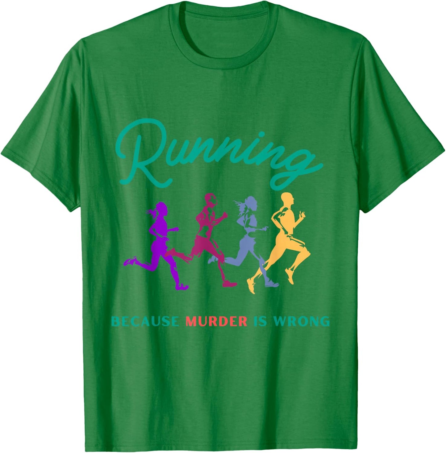 Running Because Murder Is Wrong Funny Running T-Shirt - T-Shirt | Irish Green