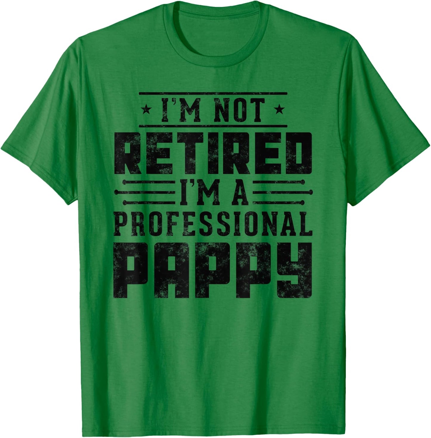 Funny retirement I'm Not Retired I'm A Professional Pappy T-Shirt - T-Shirt | Irish Green