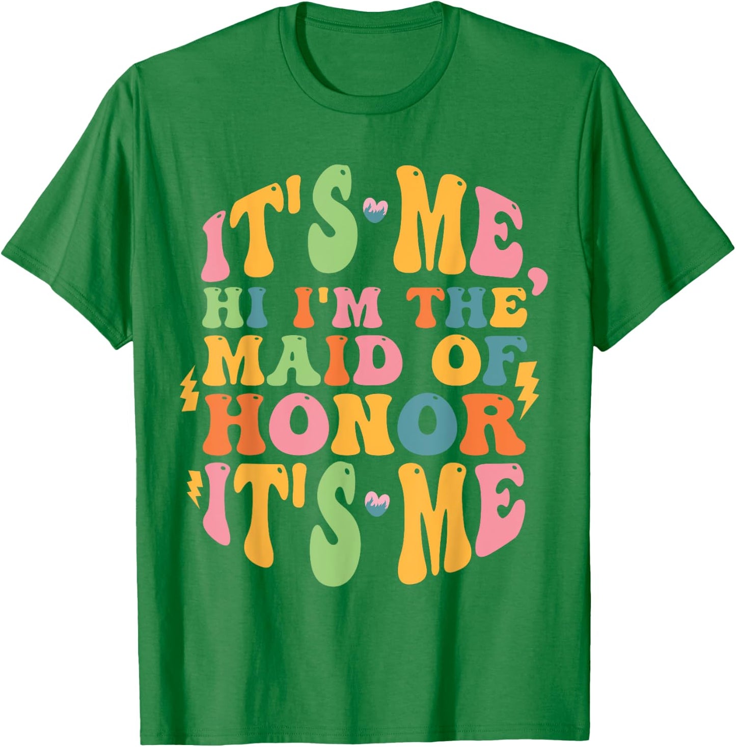 It's Me Hi, I'm The Maid Of Honor It's Me T-Shirt - T-Shirt | Irish Green