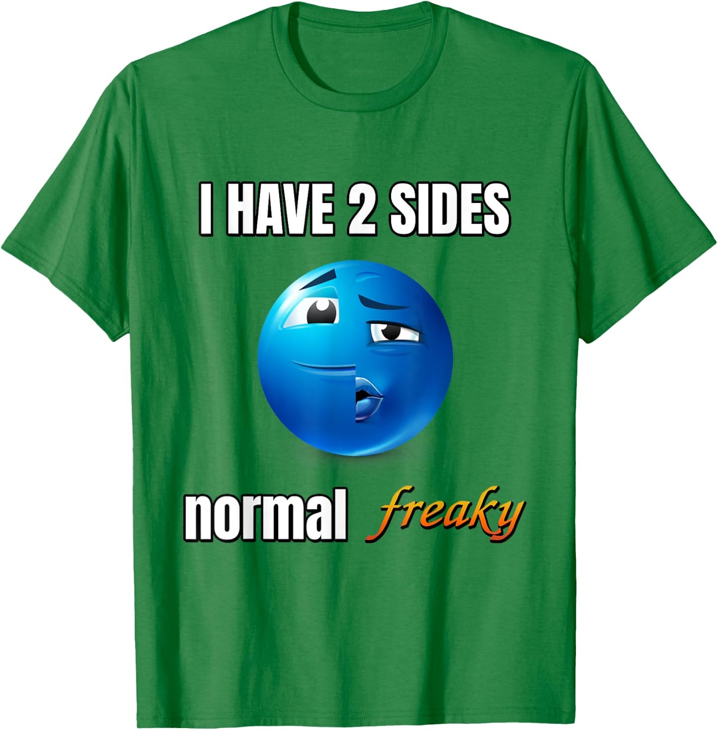 I Have 2 Sides Normal Freaky T-Shirt - T-Shirt | Irish Green