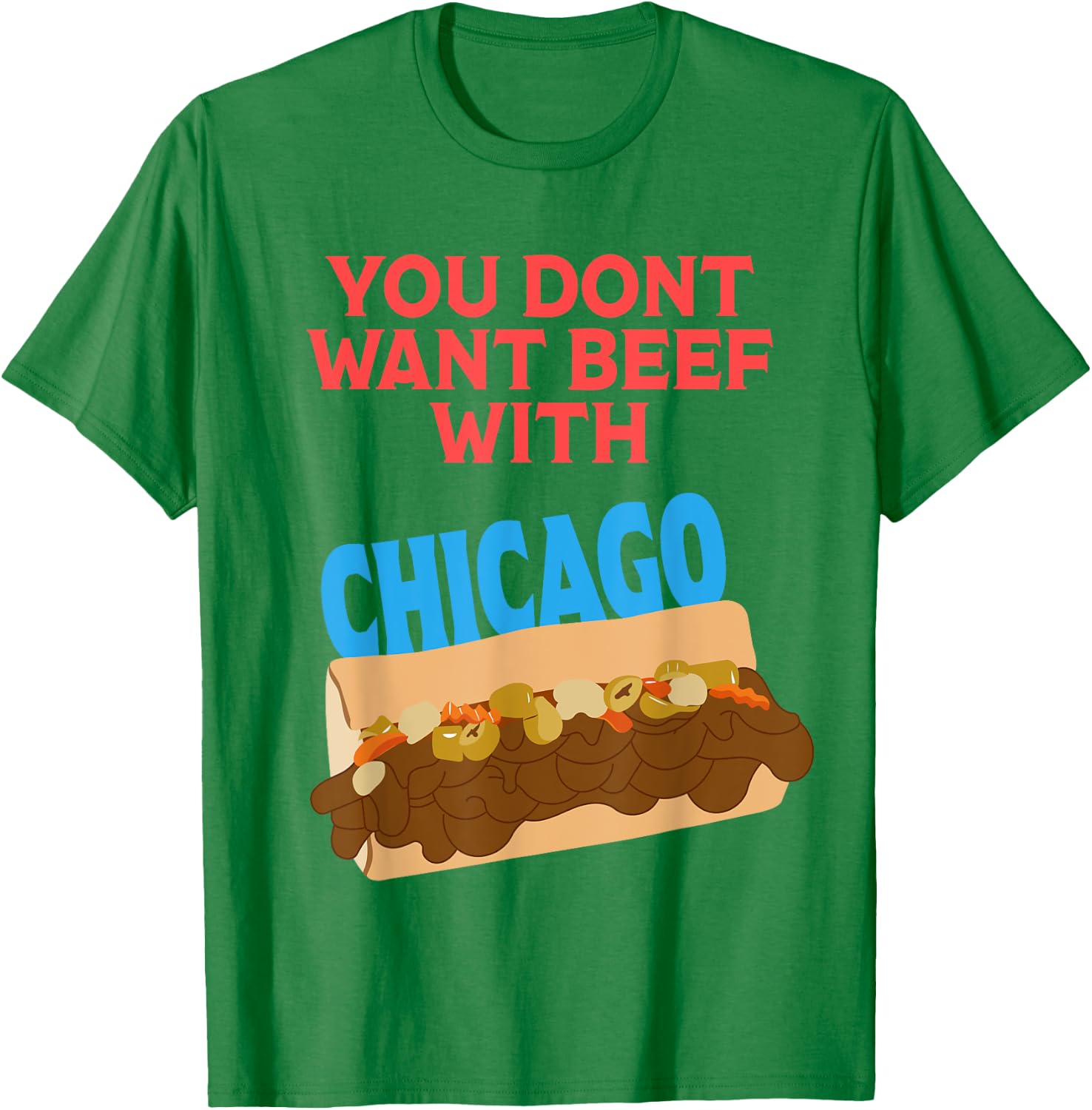 You Don't Want Beef With Chicago - Funny Italian Beef Pride T-Shirt - T-Shirt | Irish Green
