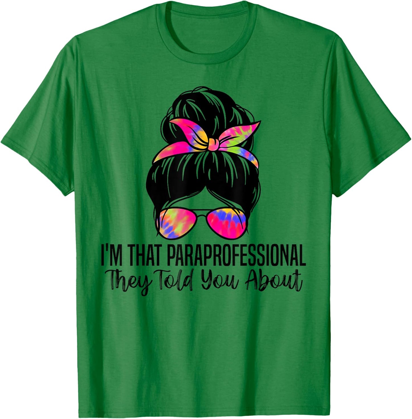 I'm That Paraprofessional They Told You About Funny Teachers Men Women T-Shirt - T-Shirt | Irish Green