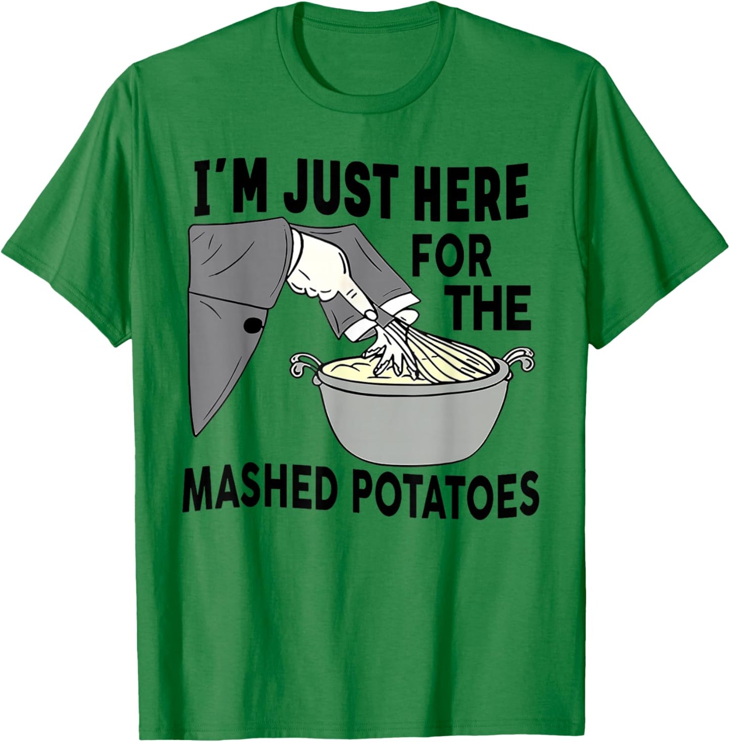 I'm Just Here For The Mashed Potatoes T-Shirt - T-Shirt | Irish Green
