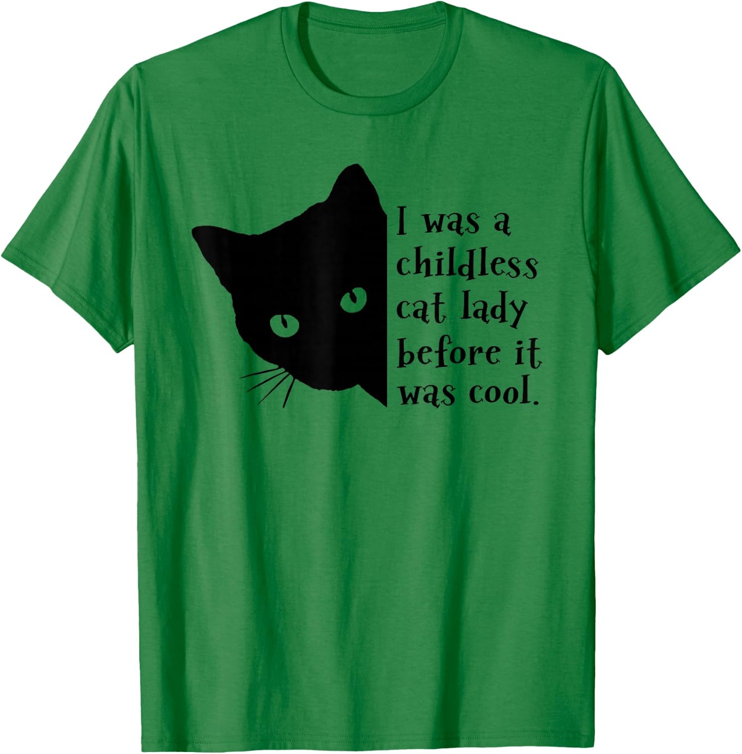 I Was A Childless Cat Lady Before It Was Cool T-Shirt - T-Shirt | Irish Green
