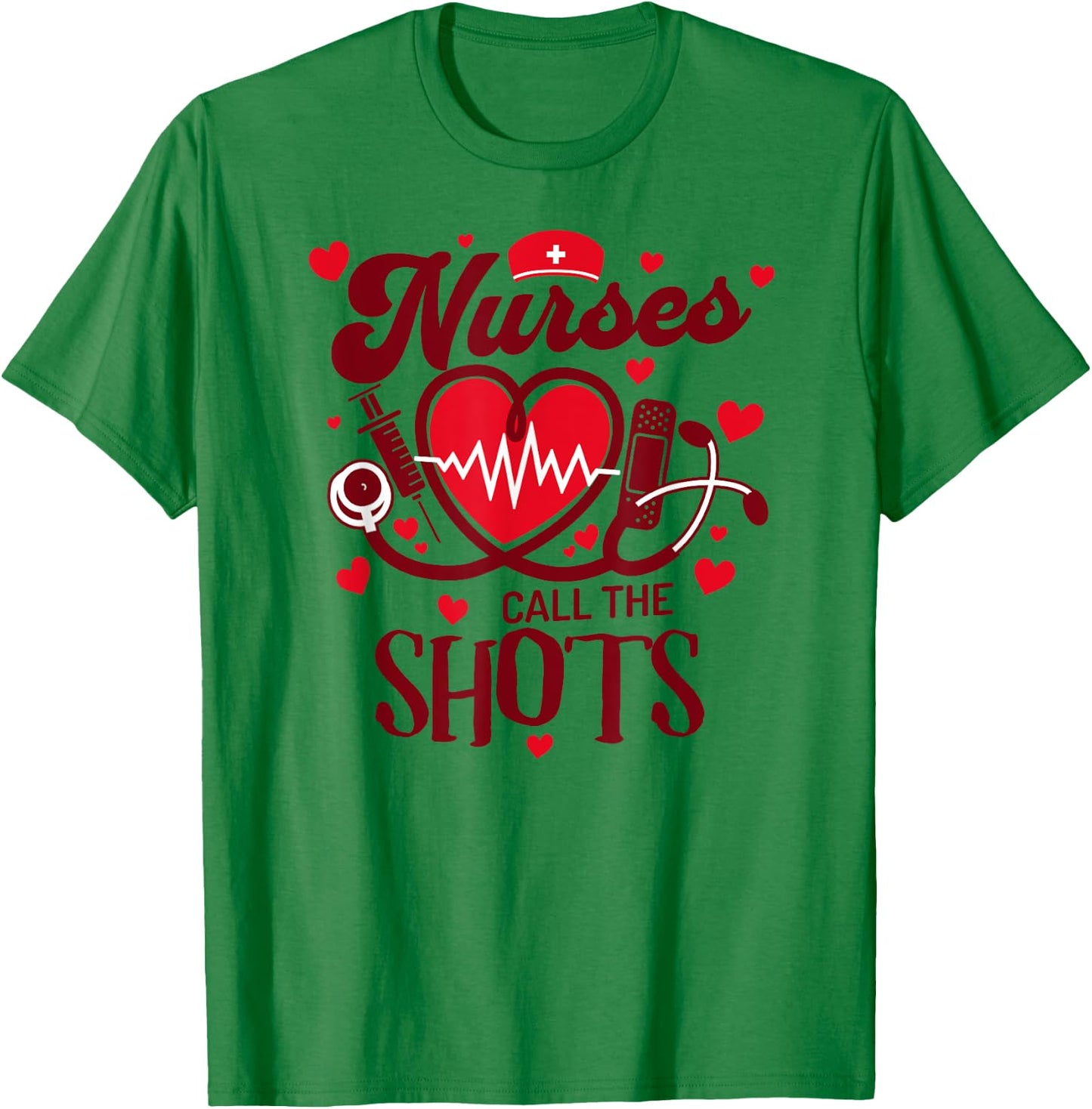 NURSES CALL THE SHOTS Funny Nurse Nursing RN T-Shirt - T-Shirt | Irish Green