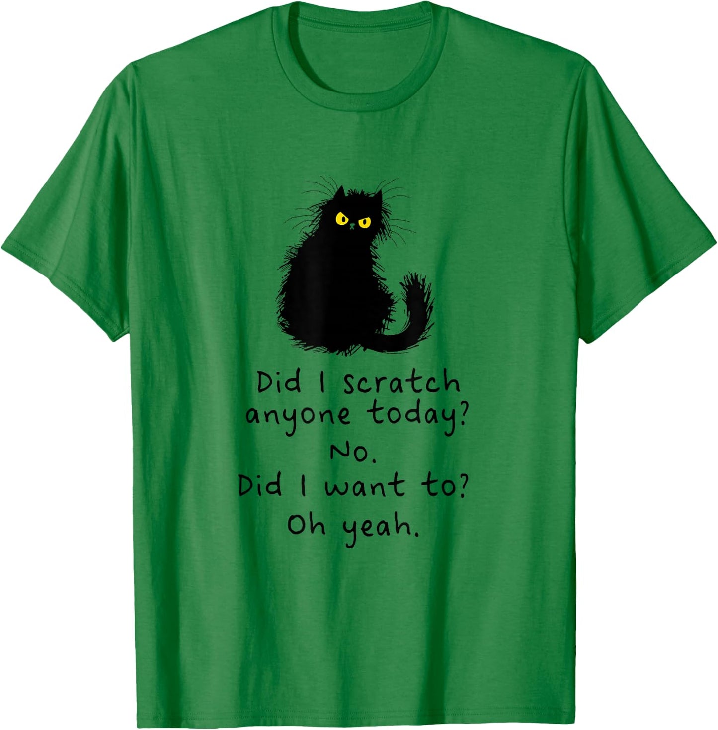 Sarcastic Cat Have I Scratched Anyone Today? Funny Black Cat T-Shirt - T-Shirt | Irish Green