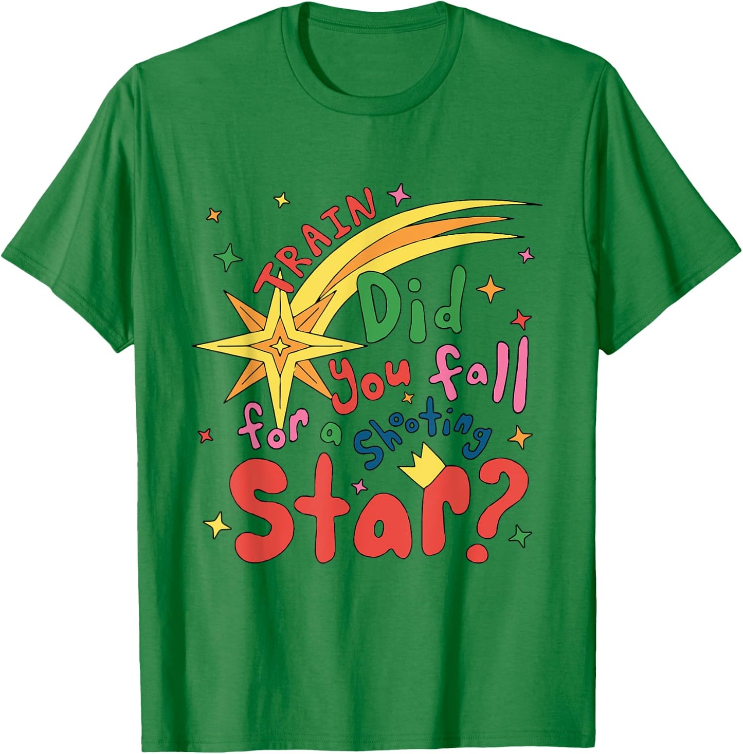 Train Did For You Fall Shooting Star Saying T-Shirt - T-Shirt | Irish Green