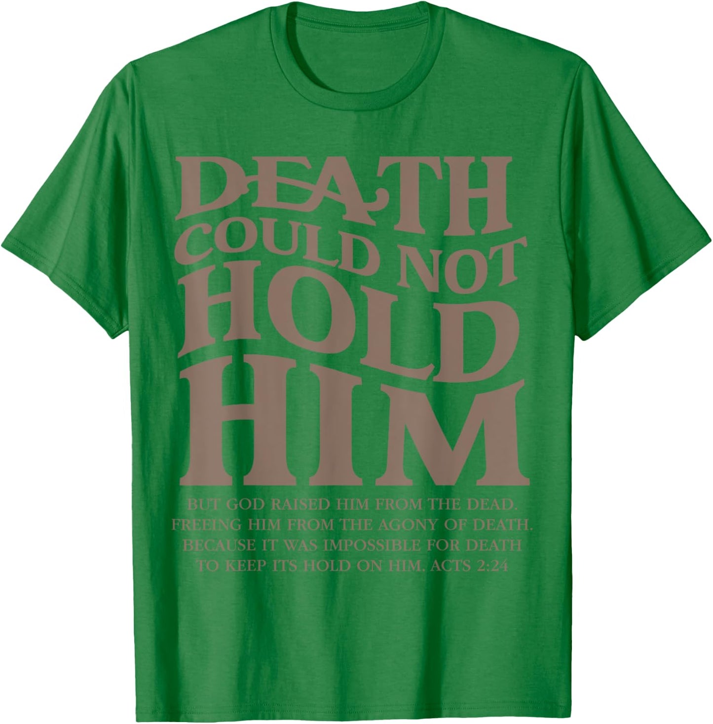 Death Could Not Hold Him Christian Religious Bible Verse T-Shirt - T-Shirt | Irish Green