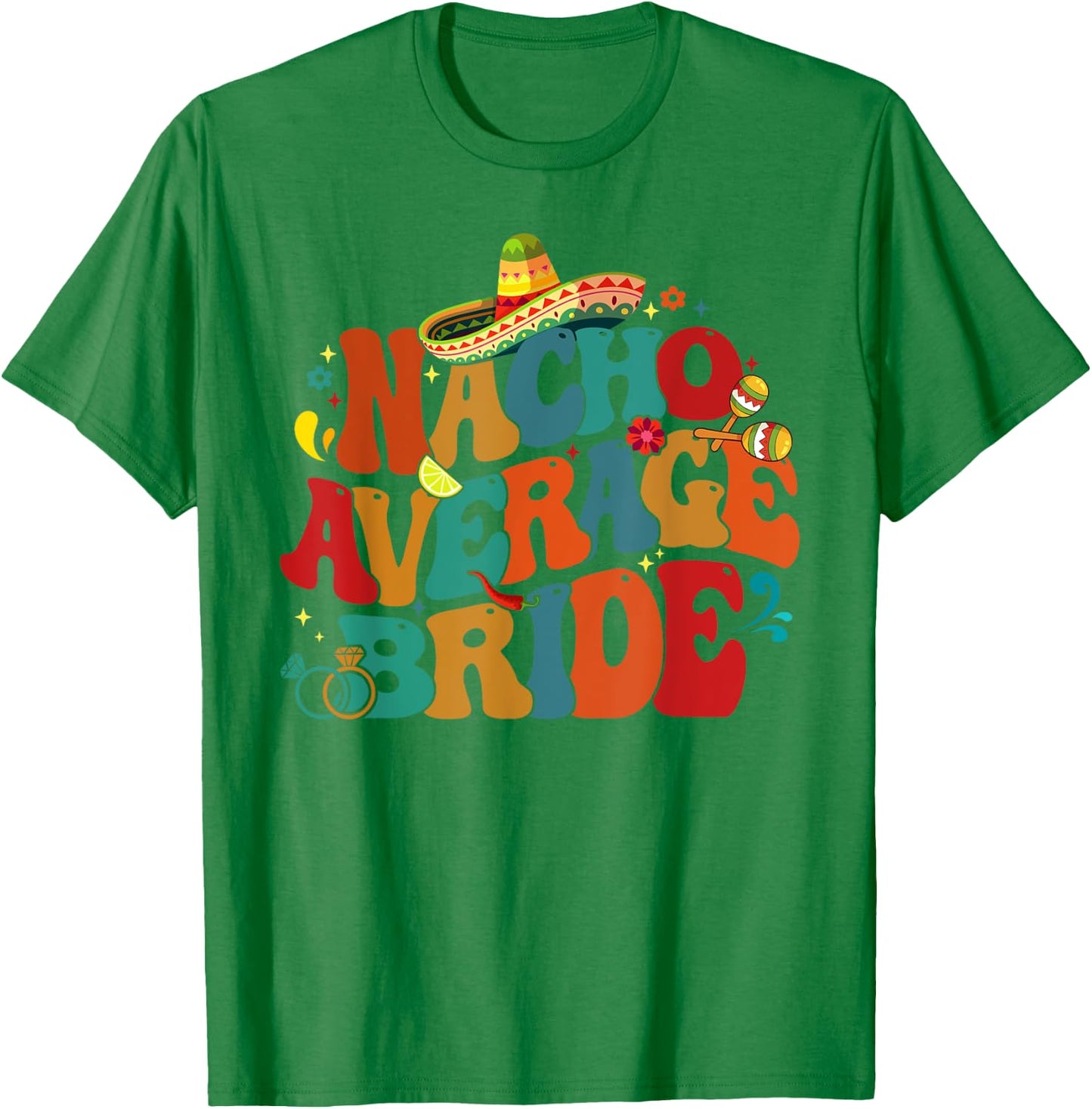 Nacho Average Bride Funny Bachelorette Party Cinco De Mayo T-Shirt - T-Shirt | Irish Green