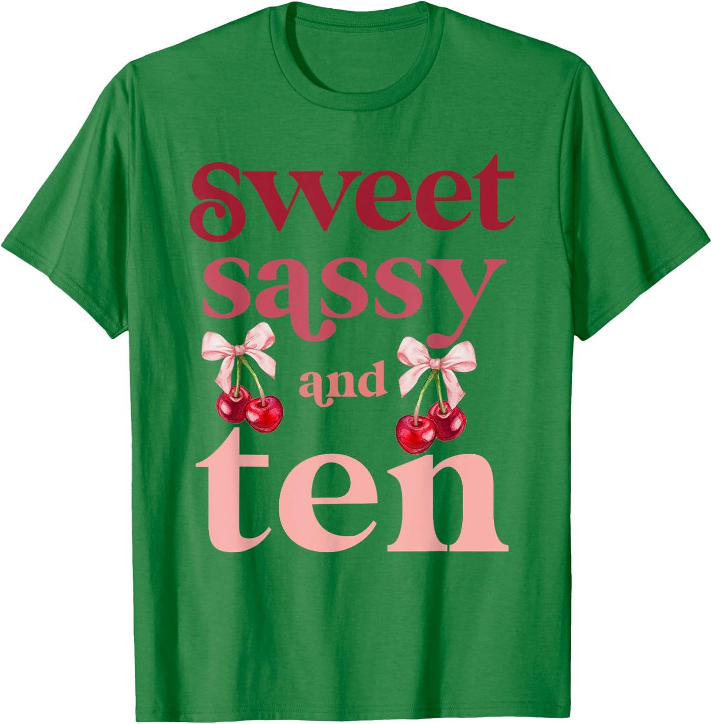 10th Birthday Girl Sweet Sassy And Ten 10 Years Old Cherry T-Shirt - T-Shirt | Irish Green