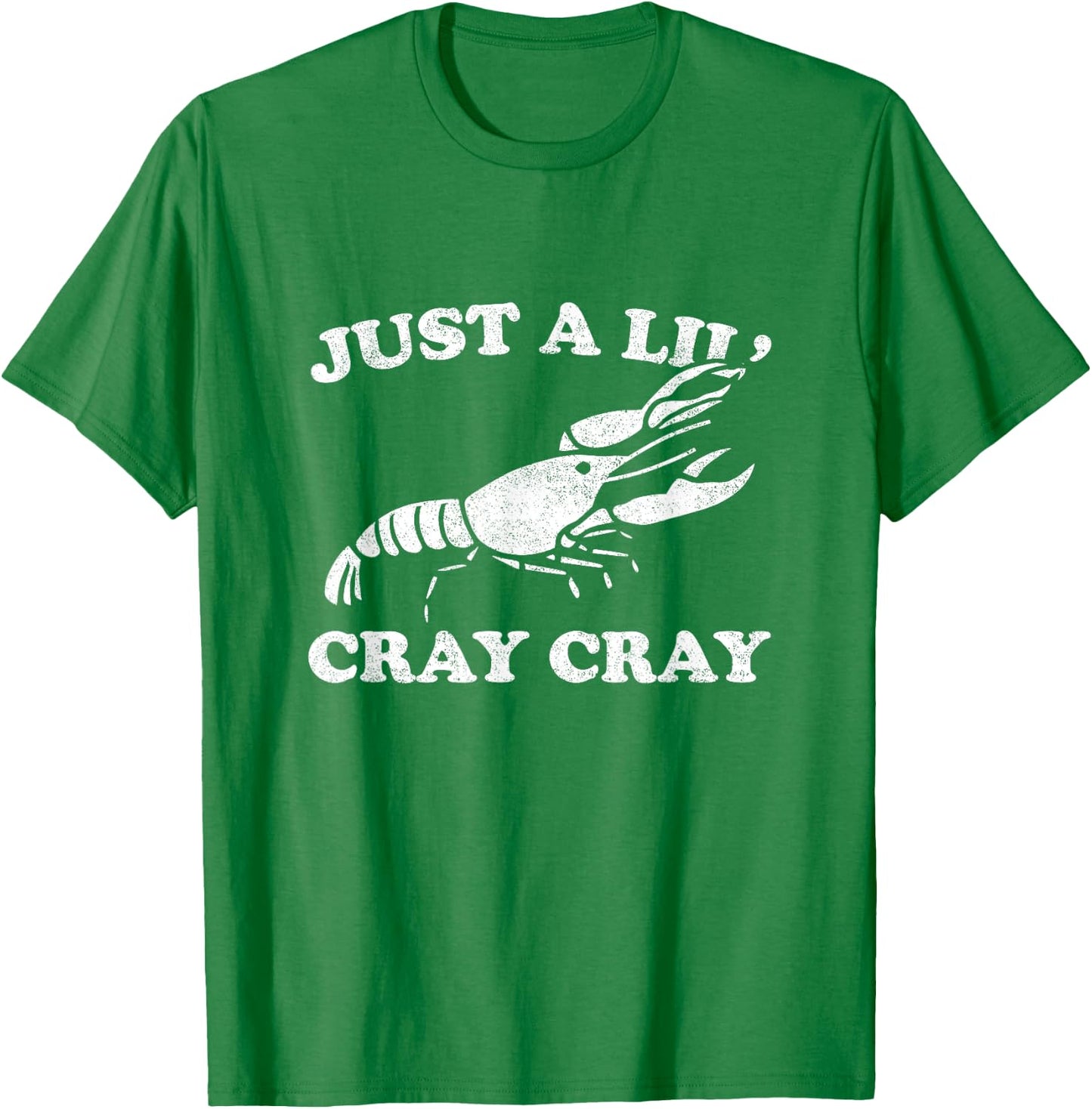 Just A Lil' Cray Cray Funny Sarcastic Crawfish T-Shirt - T-Shirt | Irish Green