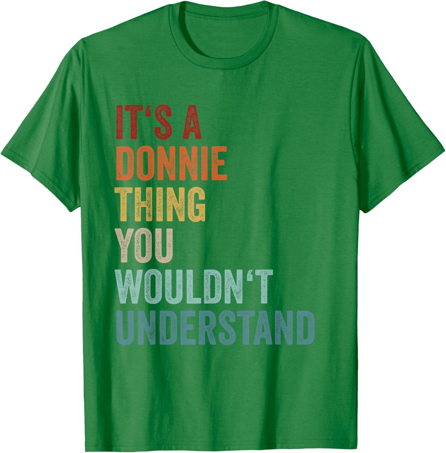 Its A Donnie Thing You Wouldnt Understand Name Donnie T-Shirt - T-Shirt | Irish Green