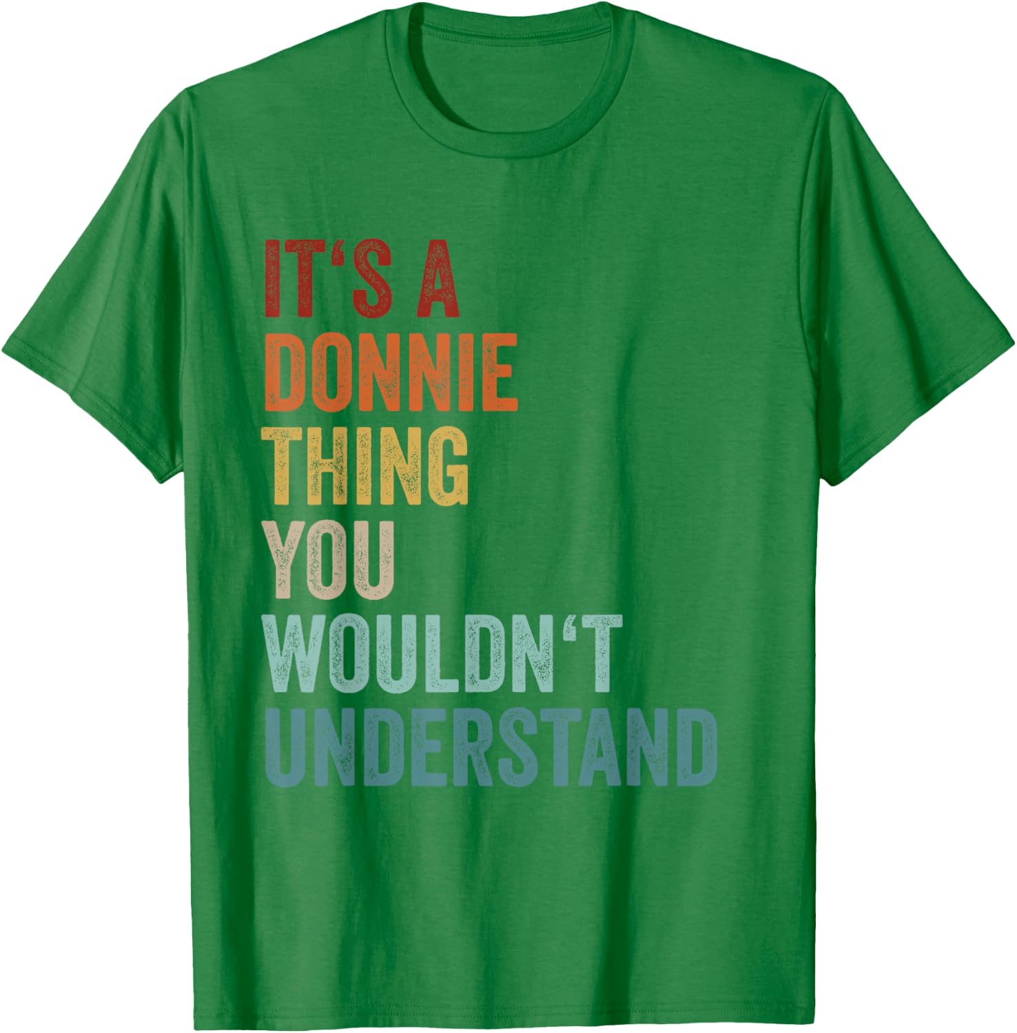 Its A Donnie Thing You Wouldnt Understand Name Donnie T-Shirt - T-Shirt | Irish Green