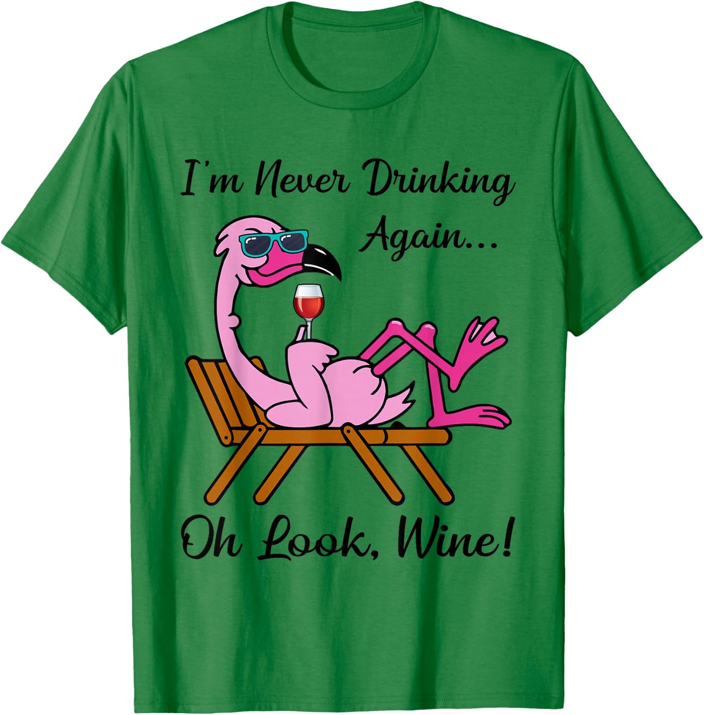 I'm Never Drinking Again Oh Look Wine Flamingo Drinking Wine T-Shirt - T-Shirt | Irish Green