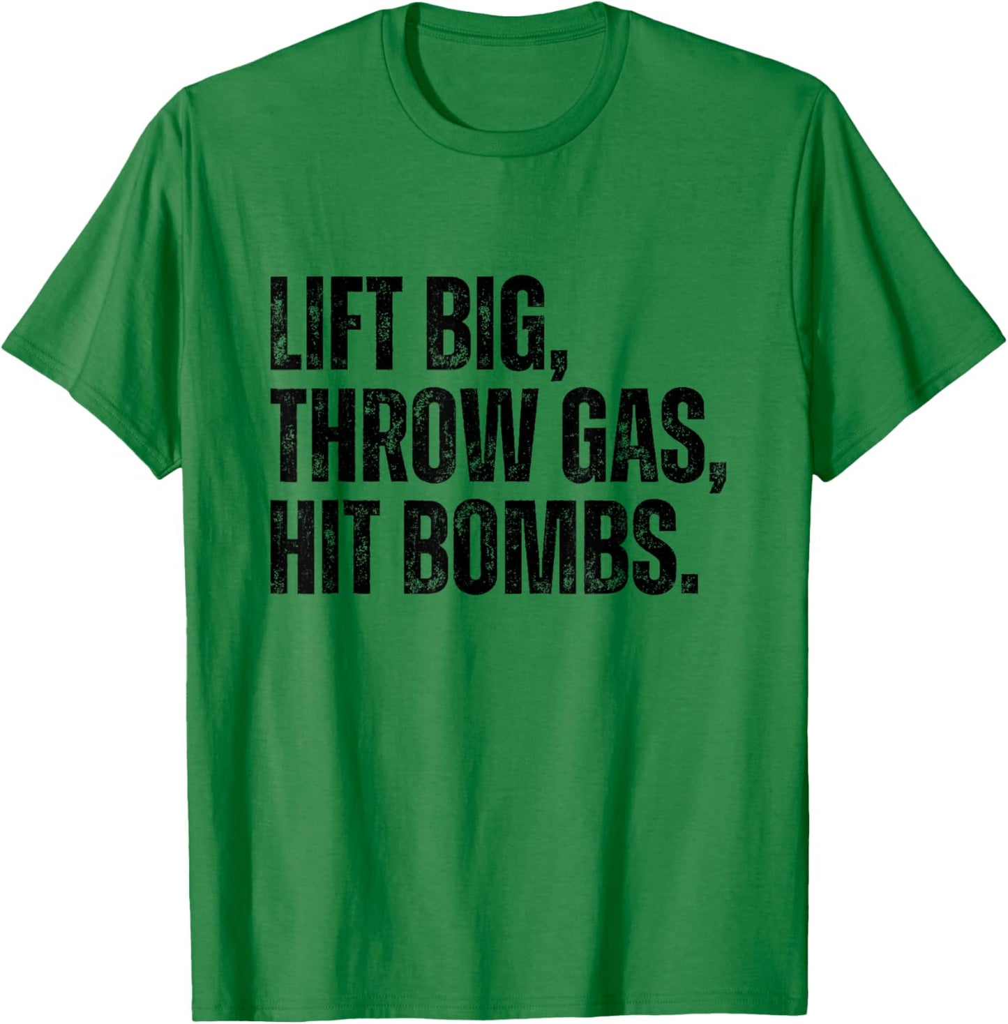 Lift Big, Throw Gas, Hit Bombs T-Shirt - T-Shirt | Irish Green