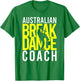 Australian Breakdance Coach Costume Break Dancer Matching T-Shirt - T-Shirt | Irish Green