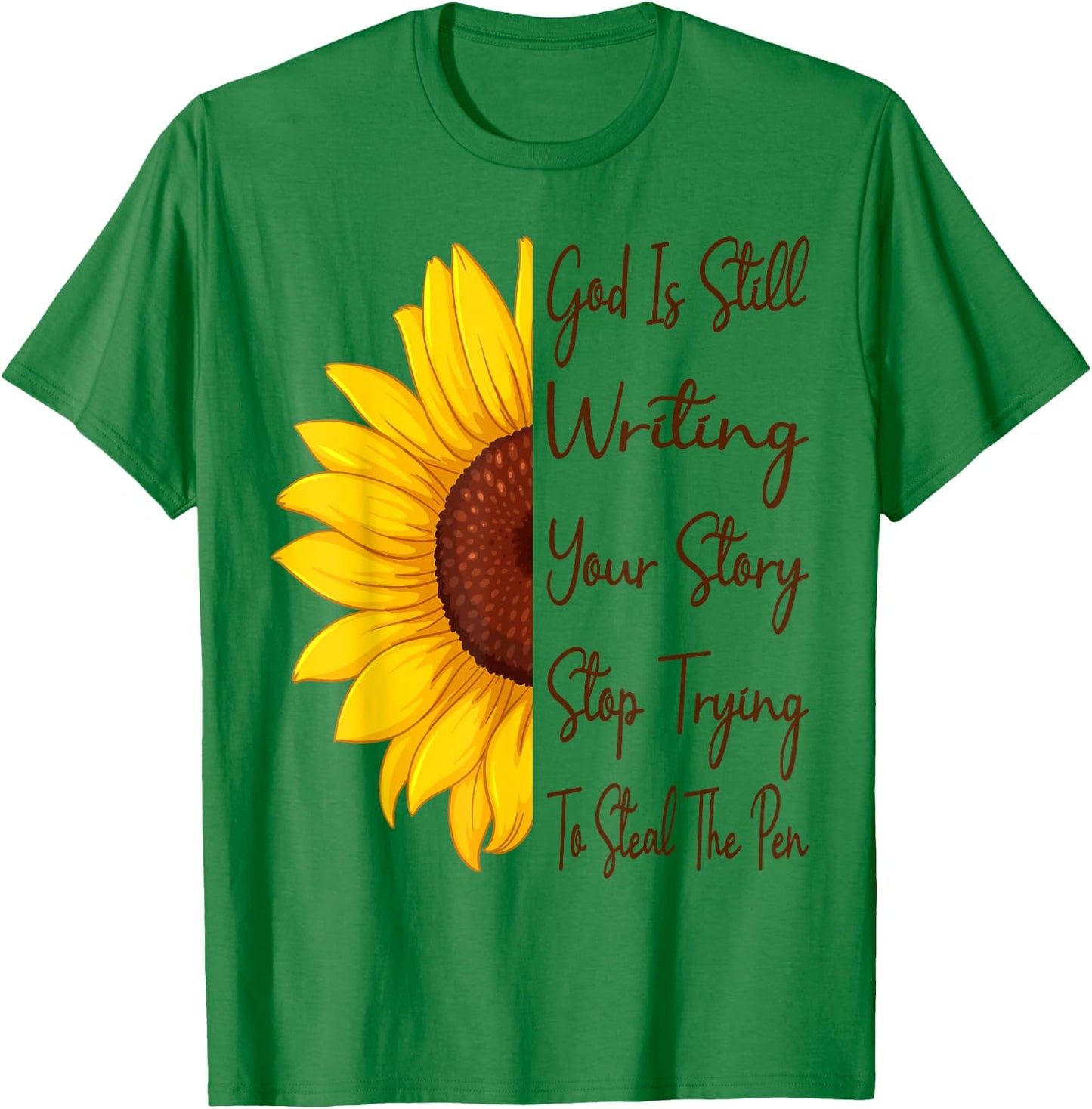 God Is Still Writing Your Story Stop Trying To Steal The Pen T-Shirt - T-Shirt | Irish Green