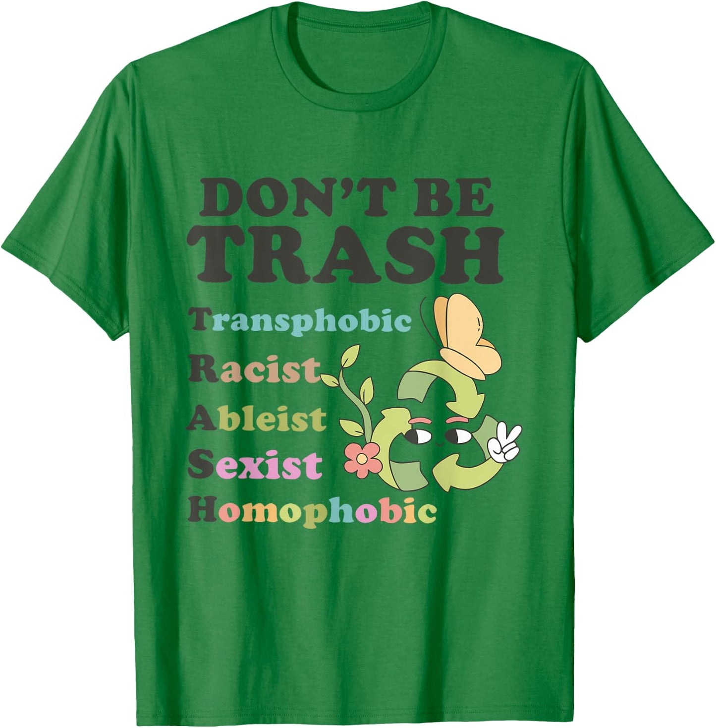 Don't Be Trash Transphobic Racist Ableist Sexist Homophobic T-Shirt - T-Shirt | Irish Green
