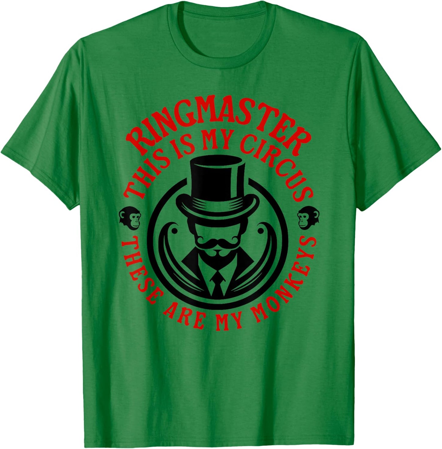 This is my Circus, These are my Monkeys - Ringmaster T-Shirt - T-Shirt | Irish Green