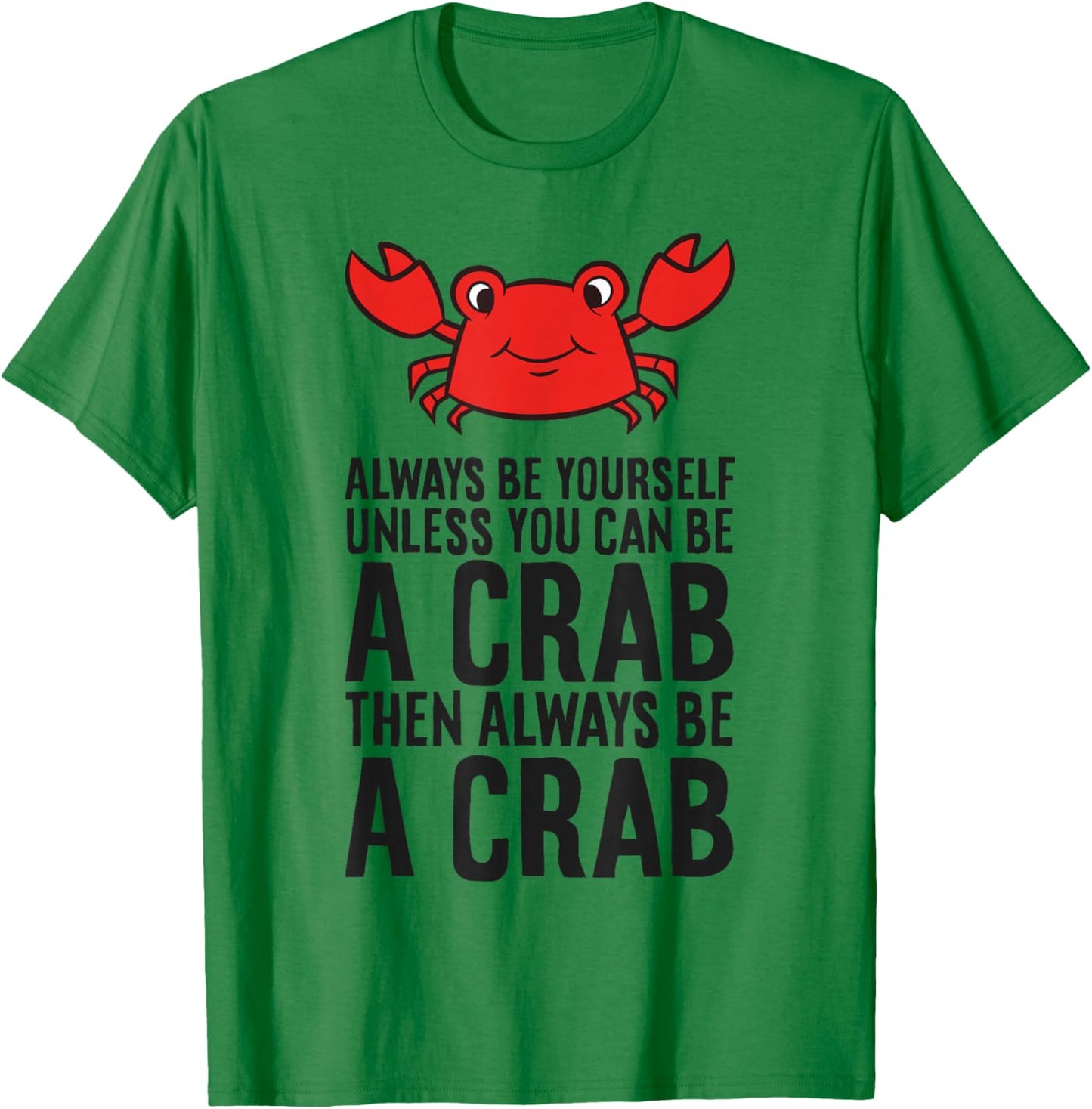 Always Be Yourself Unless You Can Be A Crab T-Shirt - T-Shirt | Irish Green