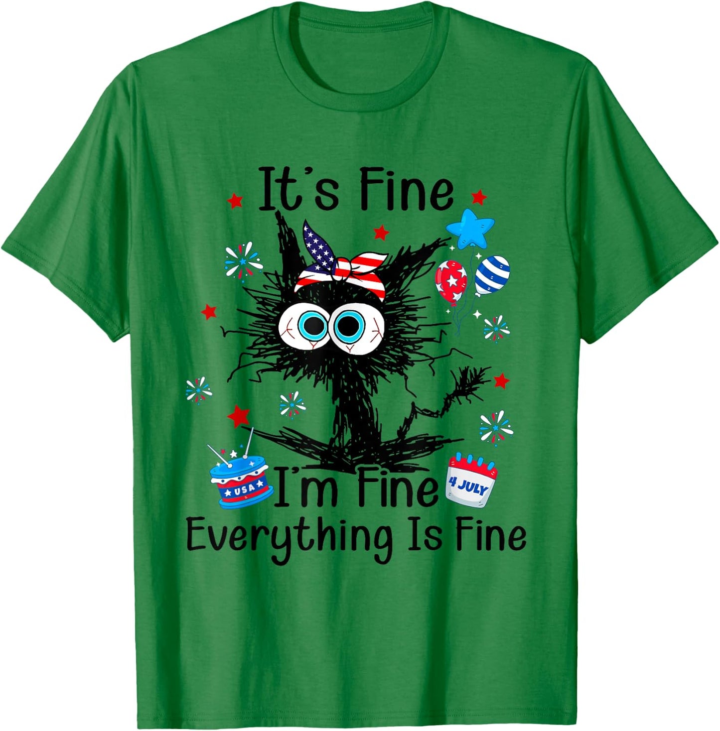 It's Fine I'm Fine Everything Is Fine Black Cat 4th of July Women Men T-Shirt - T-Shirt | Irish Green